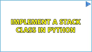Implement a stack class in Python 3 Solutions
