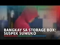 Lagu Suspek sa pagpatay ng babae sa storage box sumuko | ABS-CBN News