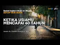 Download Lagu KETIKA USIAMU MENCAPAI 60 TAHUN | Kitab Ar-Riqaq - Ustadz Dr. Firanda Andirja, Lc. M.A