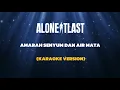 Lagu ALONE AT LAST - AMARAH SENYUM DAN AIR MATA (KARAOKE VERSION)