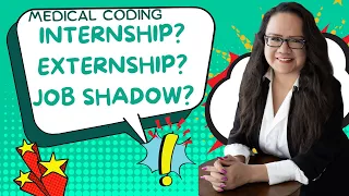 MEDICAL CODING INTERNSHIP EXTERNSHIP JOB SHADOWING DOES IT HELP WITH EXPERIENCE