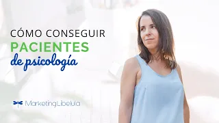 ✅ Cómo conseguir pacientes de psicología. Estrategias de marketing para psicólogos