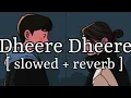 Lagu Dheere Dheere Se [ slowed + reverb ] || Yo Yo Honey Singh || Lofi Audio
