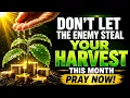 New Month Prayer Declaration Destroy Every Power Assigned to Steal Your Harvest This Month