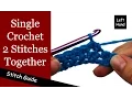 Single Crochet 2 Stitches Together sc2tog - Single Crochet Decrease