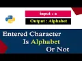 Python Program To Check Entered Character is Alphabet Or Not