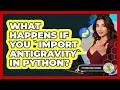 What Happens If You import Antigravity In Python - Python Code School