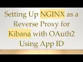 Setting Up NGINX as a Reverse Proxy for Kibana with OAuth2 Using App ID