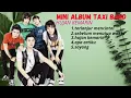 Download Lagu MINI ALBUM TAXI BAND/lagu mini album taxi band terpopuler di masa nya