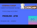 Codechef Problem ATM Solution HS08TEST Competetive programming The Classes Ayus okania