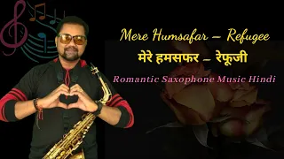 Download Romantic Saxophone Music Hindi | Mere Humsafar - Refugee | Alka Yagnik Sonu Nigams Hits Songs MP3
