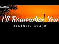 Download Lagu I'll Remember You | by Atlantic Starr | @keirgee Lyrics Video