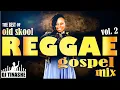 Download Lagu Best Of Old Skool | Reggae Gospel mix | Volume 2 | By DJ Tinashe