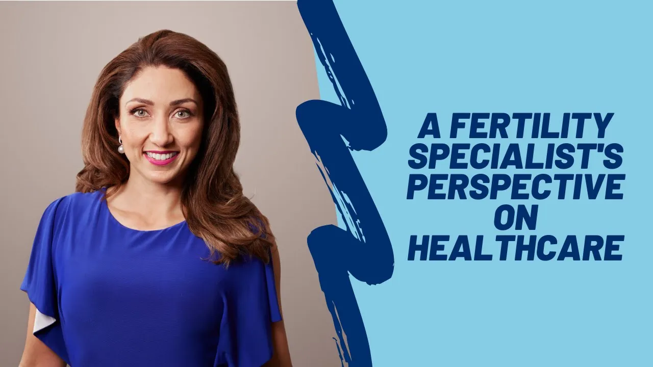 A Fertility Specialist's Perspective on Healthcare from Gabriela Rosa