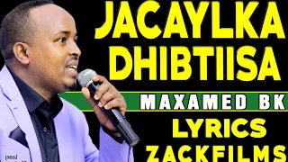 MAXAMED BK JACAYLKA DHIBTIISA ᴴᴰ LYRICS 