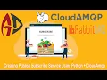 Creating Publish Subscribe Service Using Python CloudAmqp