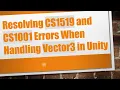 Resolving CS1519 and CS1001 Errors When Handling Vector3 in Unity