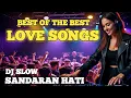 Lagu DJ SLOW SANDARAN HATI|BEST OF THE BEST LOVE SONGS|