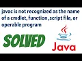 javac is not recognized as the name of a cmdlet function script file or operable program solved