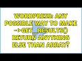 Wordpress Any possible way to make wpdb- get - results return anything else than array