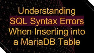 Understanding SQL Syntax Errors When Inserting into a MariaDB Table