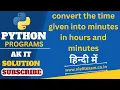 Program to display hours and minute in python convert time to hours minute in python