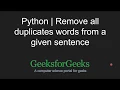 Python Programming Tutorial Remove all duplicates words from a given sentence GeeksforGeeks