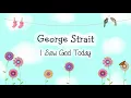 George Strait - I Saw God Today (Lyric Video), 2008
