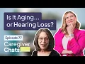 Caregiver Chats Episode 77 Hearing Loss Signs Solutions with Dr Debbie Abel AuD