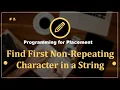 Prob 2 First Non-Repeating Character in a String Programming Questions for Placement CampusX
