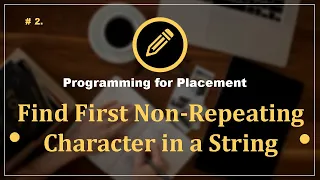Prob 2 First Non-Repeating Character in a String Programming Questions for Placement CampusX