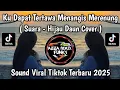 Download Lagu SUARA - HIJAU DAUN COVER || KU DAPAT TERTAWA MENANGIS MERENUNG VIRAL TIKTOK YANG KALIAN CARI