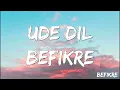 Ude Dil Befikre | Befikre   Ranveer Singh, Vaani, Benny Dayal, Vishal & Shekhar, Jai ( Lyrics )