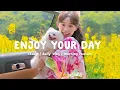 Download Lagu Enjoy Your Day 🍀 Comfortable songs to make you feel better ~ Morning Playlist  | Chill Life Music