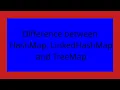 Difference between HashMap LinkedHashMap and TreeMap