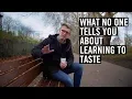 What No One Tells You About Learning To Taste