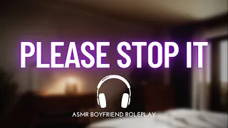 please stop kissing me boyfriend asmr roleplay 