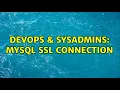 DevOps SysAdmins MySQL SSL Connection