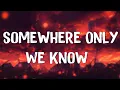 Download Lagu Somewhere Only We Know - Keane (Lyrics) || Ed Sheeran, Rosa Linn (Mix Lyrics)