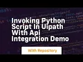 Invoking python script in uipath with api integration demo
