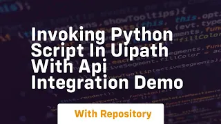 Invoking python script in uipath with api integration demo