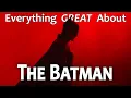 Everything GREAT About The Batman