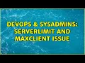 DevOps SysAdmins ServerLimit and MaxClient issue 3 Solutions