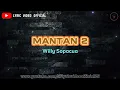 Download Lagu MANTAN 2 - Willy Sopacua || Lyric Video Official