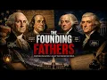 America s Founding Fathers How 4 Visionaries Created a Nation