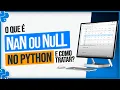 O que e NaN ou Null Dentro do Python e Como Tratar