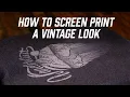 How To Screen Print A Vintage Look