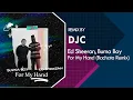 Lagu Ed Sheeran, Burna Boy - For My Hand (Bachata Remix DJC)