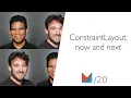 ConstraintLayout now and next by Nicolas Roard and John Hoford Google EN