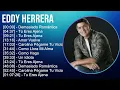Eddy Herrera 2024 MIX Nuevas Canciones - Demasiado Romántica, Tú Eres Ajena, Tu Eres Ajena, Amor...